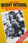 Decent Interval - The American Debacle in Vietnam and the Fall of Saigon by SNEPP, Frank